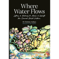Where Water Flows: Letters & Rituals to Heal & Uplift the Sacred Child Within