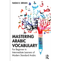 Mastering Arabic Vocabulary: For Beginner to Intermediate Learners of Modern Standard Arabic