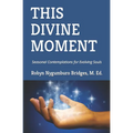 This Divine Moment: Seasonal Contemplations for Evolving Souls