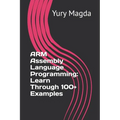 ARM Assembly Language Programming: Learn Through 100+ Examples