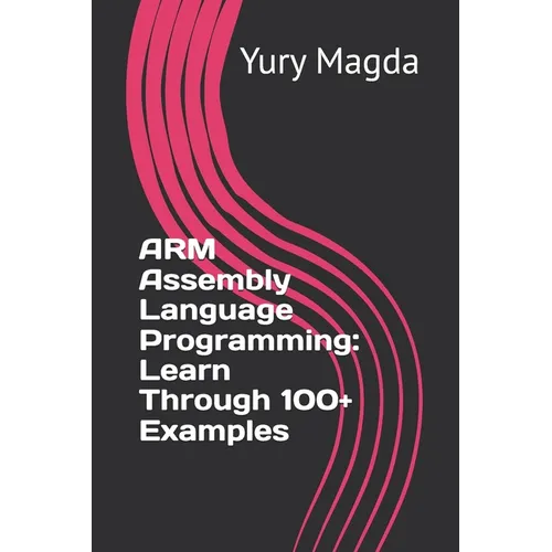 ARM Assembly Language Programming: Learn Through 100+ Examples