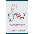 Openly Aging: 4 Pillars to Keep Control of Your Aging Journey