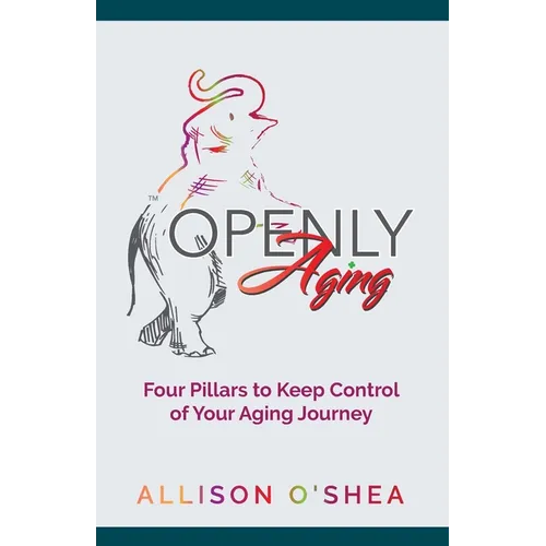 Openly Aging: 4 Pillars to Keep Control of Your Aging Journey