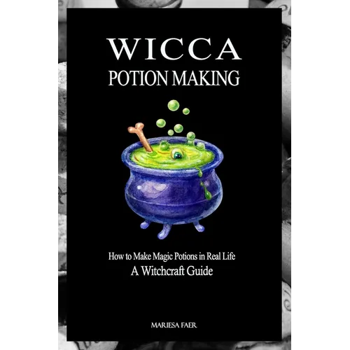 Wicca Potion Making: How to Make Magic Potions in Real Life
