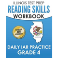 ILLINOIS TEST PREP Reading Skills Workbook Daily IAR Practice Grade 4: Preparation for the Illinois Assessment of Readiness ELA/Literacy Tests