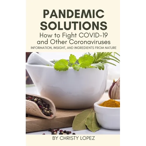 Pandemic Solutions: How to Fight COVID- 19 and Other Coronaviruses