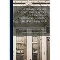 A Treatise on the Theory and Practice of Landscape Gardening, Adapted to North America; With a View to the Improvement of Country Residences. Comprisi