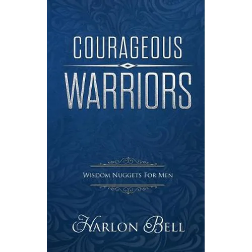 Courageous Warriors: Wisdom Nuggets for Men