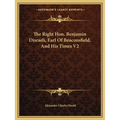 The Right Hon. Benjamin Disraeli, Earl Of Beaconsfield, And His Times V2