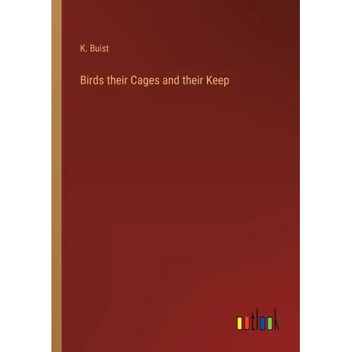 Birds their Cages and their Keep