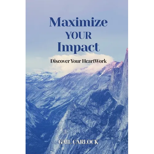 Maximize YOUR Impact: Discover Your HeartWork