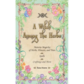 A Witch Among The Herbs: Materia Magic of Herbs, Flowers, and Trees - Spells - Craftings and More