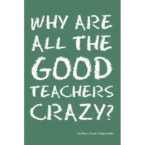 Why Are All the Good Teachers Crazy?