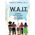 W.A.I.T.: Women Anticipating Incredible Turnaround
