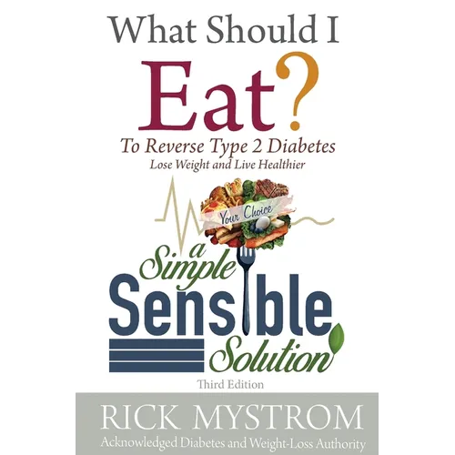 What Should I Eat: Solve Diabetes, Lose Weight, and Live Healthy