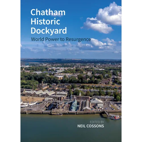 Chatham Historic Dockyard: World Power to Resurgence