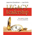 Legacy Leadership: The Leader's Guide to Lasting Greatness