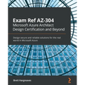 Exam Ref AZ-304 Microsoft Azure Architect Design Certification and Beyond: Design secure and reliable solutions for the real world in Microsoft Azure