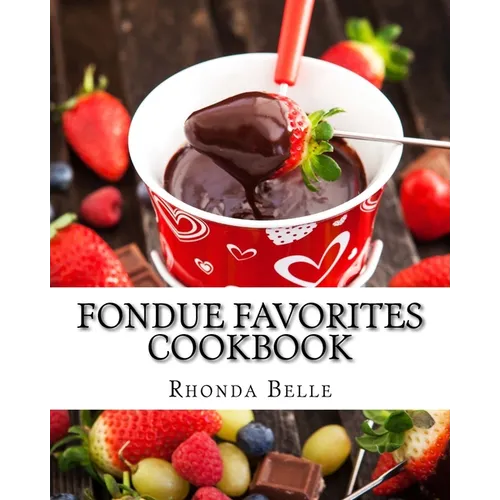 Fondue Favorites Cookbook: 60 Super #Delish Fondue Recipes
