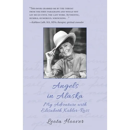 Angels in Alaska: My Adventure with Elisabeth Kübler-Ross