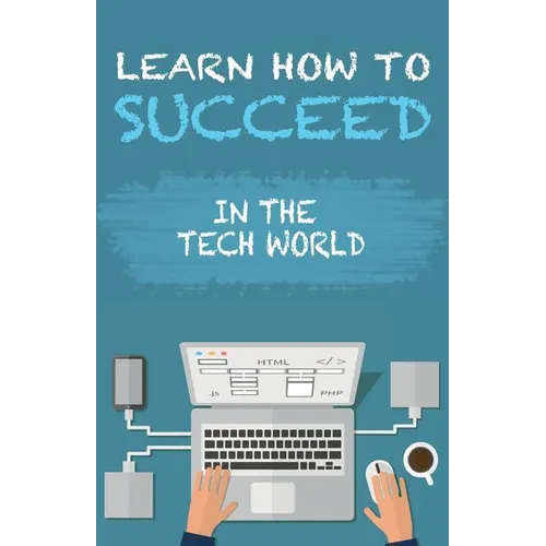 Learn How To Succeed: In The Tech World