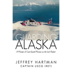 Guarding Alaska: A Memoir of Coast Guard Missions on the Last Frontier