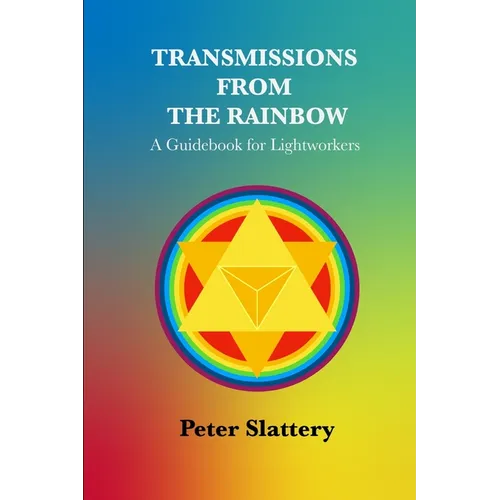 Transmissions from the Rainbow: A Guidebook for Lightworkers