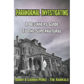 Paranormal Investigating - A Beginners Guide to the Supernatural