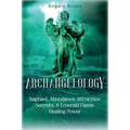 Archangelology: Raphael, Abundance Attraction Secrets, & Emerald Flame Healing Power