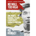 No Wall Too High: One Man's Daring Escape from Mao's Darkest Prison