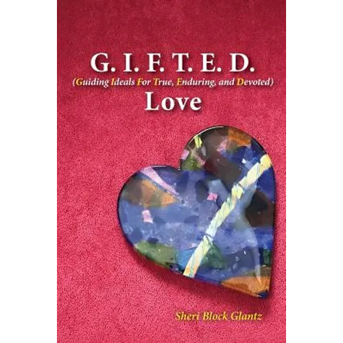 G.I.F.T.E.D Love: Guiding Ideals for True, Enduring, and Devoted