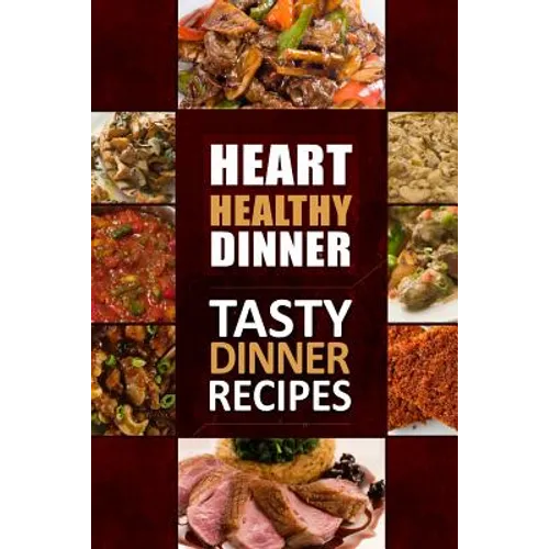 Heart Healthy Dinner Tasty Dinner Recipes: The Modern Sugar-Free Cookbook to Fight Heart Disease