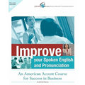 Improve Your Spoken English and Pronunciation: An American Accent Course for Success in Business