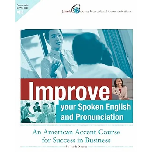 Improve Your Spoken English and Pronunciation: An American Accent Course for Success in Business
