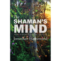 The Shaman's Mind: Huna Wisdom to Change Your Life