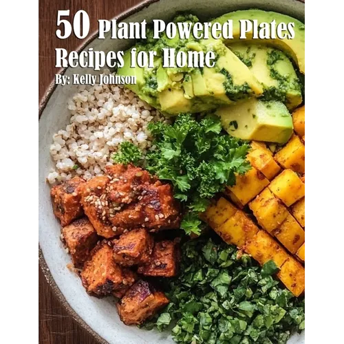 50 Plant-Powered Plates Recipes for Home