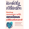 Loving Someone with Anxious Attachment: Feeling drained by your loved one's anxiety? Understanding and Supporting Your Partner While Honoring Your Nee
