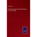 The Italian Campaigns of General Bonaparte in 1796-7 and 1800