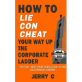 How to lie con cheat your way up the corporate ladder: "Do evil" best practices guide to an illustrious career