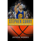 Stephen Curry: The Life Story of One of the World's Greatest Basketball Players - Paperback