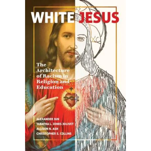White Jesus: The Architecture of Racism in Religion and Education