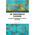 The Transformative Classroom: Philosophical Foundations and Practical Applications