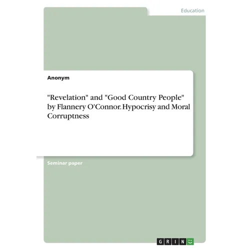 "Revelation" and "Good Country People" by Flannery O'Connor. Hypocrisy and Moral Corruptness