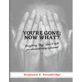 You're Gone; Now What?: Everything "they" didn't tell you about planning a funeral