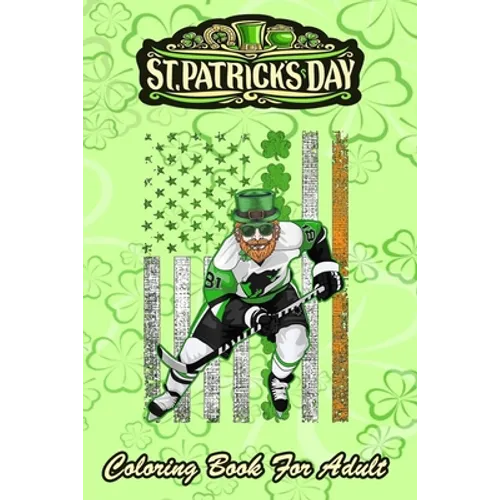 St Patricks Day Coloring Book For Adult: Irish American Flag Lucky Hockey - An Adult Coloring Books St Patrick for Kids, Adults with Beautiful Irish S