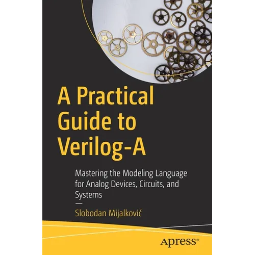 A Practical Guide to Verilog-A: Mastering the Modeling Language for Analog Devices, Circuits, and Systems