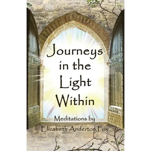 Journeys in the Light Within: Meditations by Elizabeth Anderton Fox