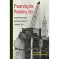 Preserving the Vanishing City: Historic Preservation Amid Urban Decline in Cleveland, Ohio