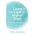 Living in the Light of Higher Truth: Trust, Surrender, and Believe!