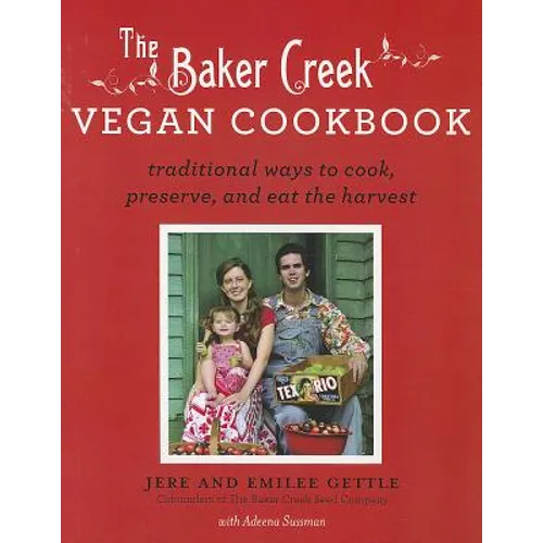 Baker Creek Vegan Cookbook: Traditional Ways to Cook, Preserve, and Eat the Harvest